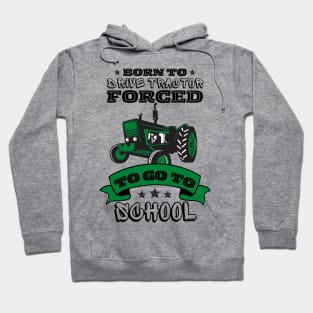 Born To Drive Tractor Forced To Go To School Hoodie